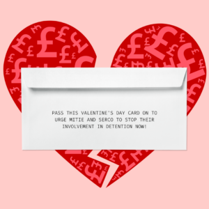 Pass this Valentine's Day Card on to urge Mitie and Serco to stop their involvement in detention now!